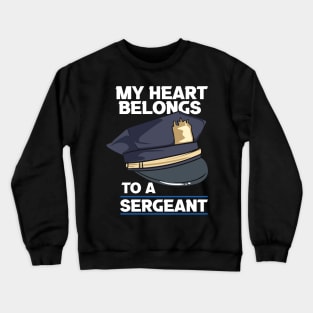 My Heart Belongs To A Sergeant Crewneck Sweatshirt